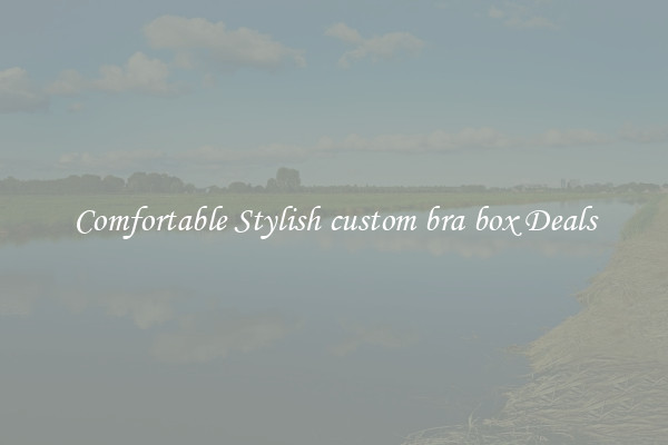 Comfortable Stylish custom bra box Deals