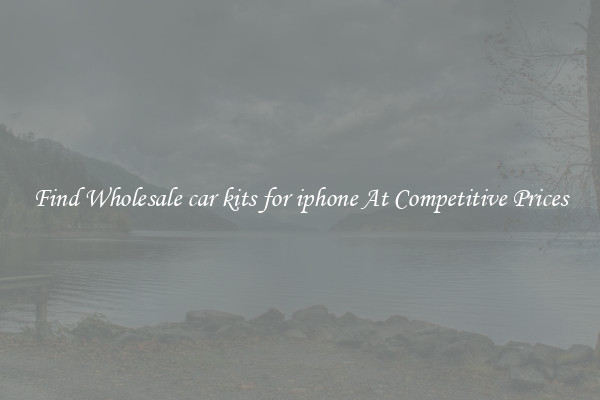 Find Wholesale car kits for iphone At Competitive Prices