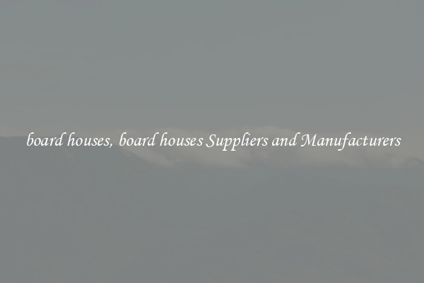 board houses, board houses Suppliers and Manufacturers
