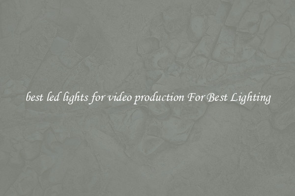 best led lights for video production For Best Lighting