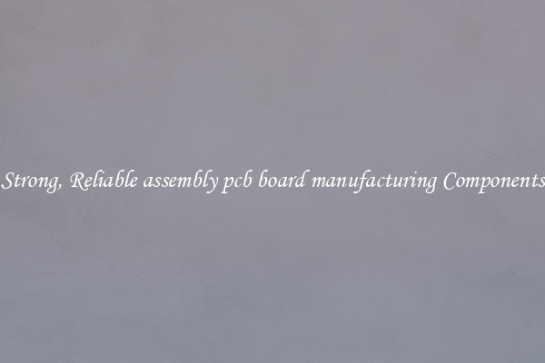 Strong, Reliable assembly pcb board manufacturing Components