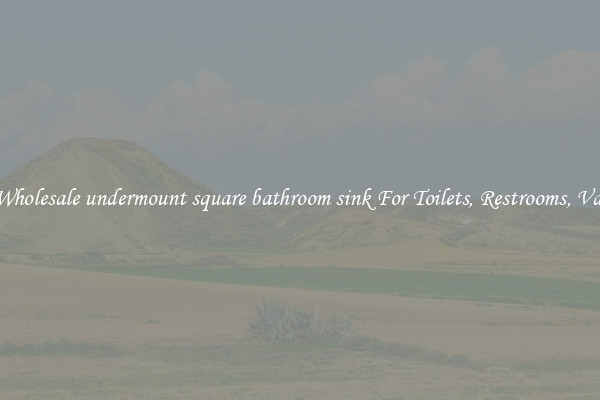 Buy Wholesale undermount square bathroom sink For Toilets, Restrooms, Vanities