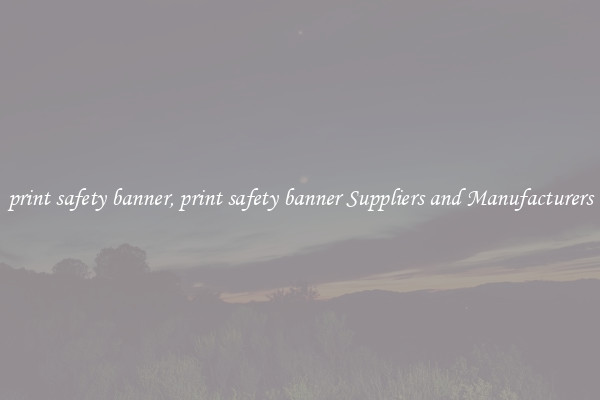 print safety banner, print safety banner Suppliers and Manufacturers