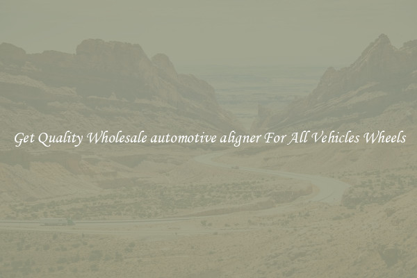 Get Quality Wholesale automotive aligner For All Vehicles Wheels
