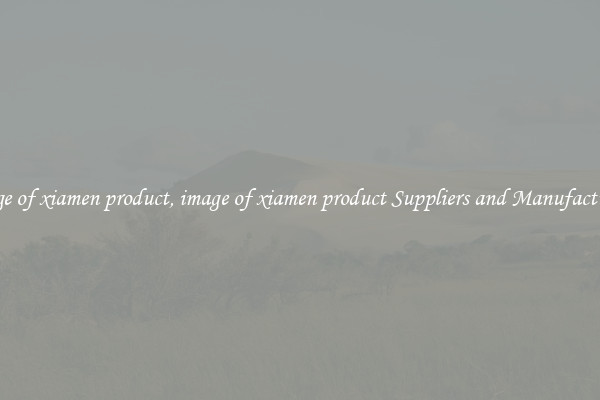 image of xiamen product, image of xiamen product Suppliers and Manufacturers