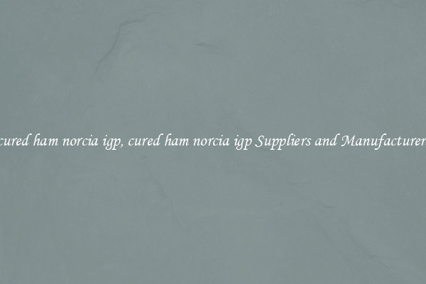 cured ham norcia igp, cured ham norcia igp Suppliers and Manufacturers