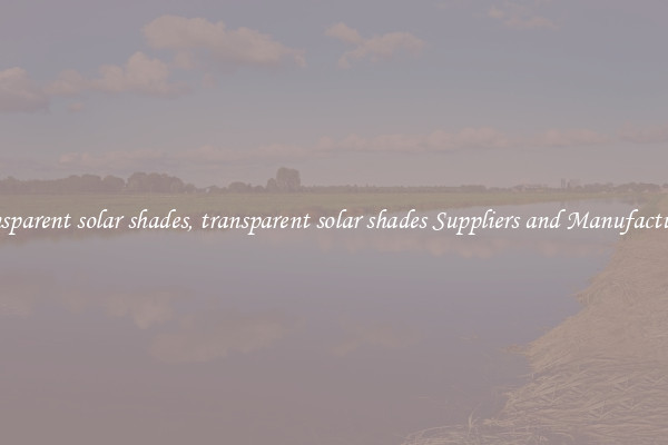 transparent solar shades, transparent solar shades Suppliers and Manufacturers