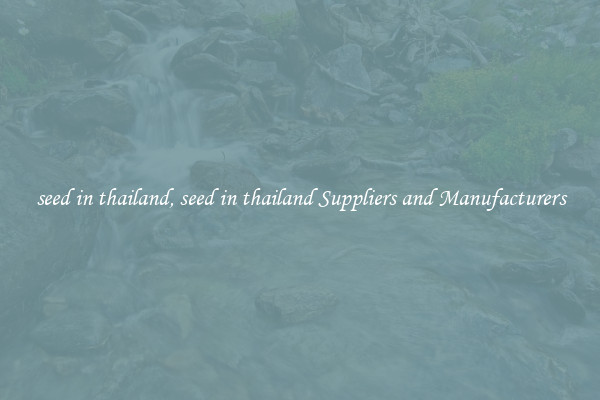 seed in thailand, seed in thailand Suppliers and Manufacturers