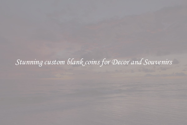 Stunning custom blank coins for Decor and Souvenirs