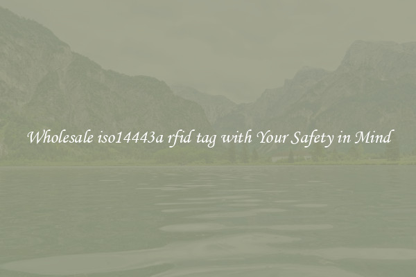 Wholesale iso14443a rfid tag with Your Safety in Mind