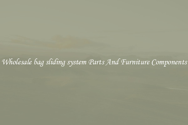 Wholesale bag sliding system Parts And Furniture Components