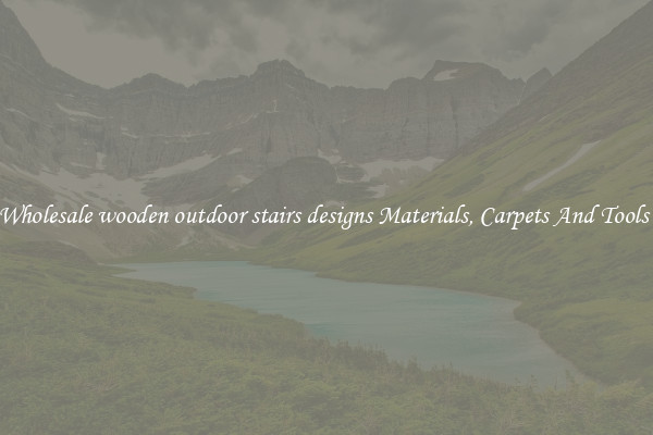 Buy Wholesale wooden outdoor stairs designs Materials, Carpets And Tools Now