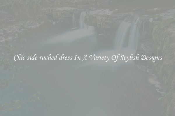Chic side ruched dress In A Variety Of Stylish Designs