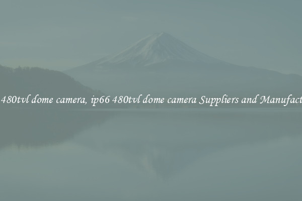 ip66 480tvl dome camera, ip66 480tvl dome camera Suppliers and Manufacturers