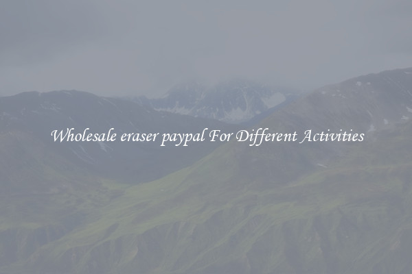 Wholesale eraser paypal For Different Activities