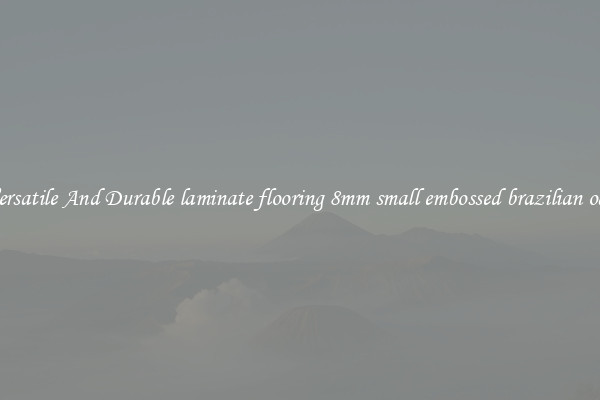 Versatile And Durable laminate flooring 8mm small embossed brazilian oak