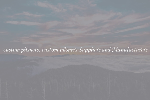 custom pilsners, custom pilsners Suppliers and Manufacturers