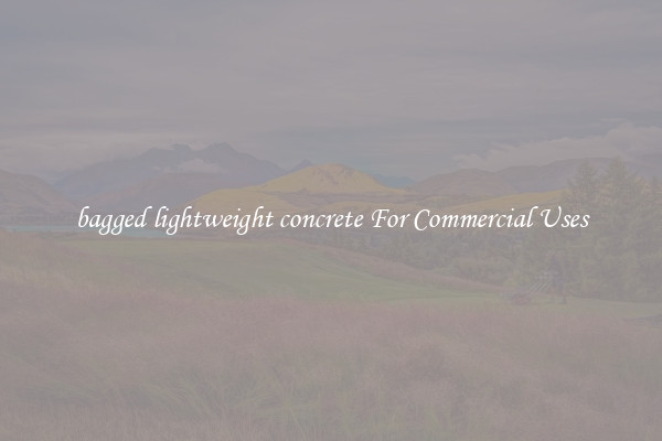 bagged lightweight concrete For Commercial Uses
