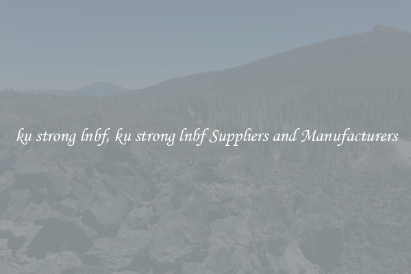 ku strong lnbf, ku strong lnbf Suppliers and Manufacturers