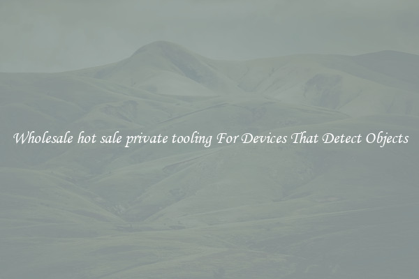 Wholesale hot sale private tooling For Devices That Detect Objects