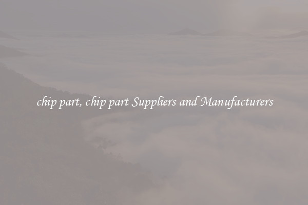 chip part, chip part Suppliers and Manufacturers