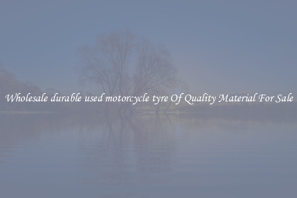 Wholesale durable used motorcycle tyre Of Quality Material For Sale