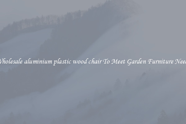 Wholesale aluminium plastic wood chair To Meet Garden Furniture Needs