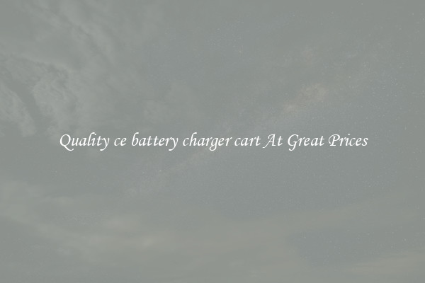 Quality ce battery charger cart At Great Prices