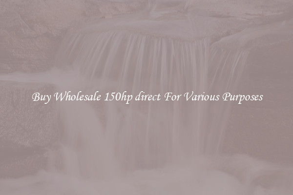 Buy Wholesale 150hp direct For Various Purposes