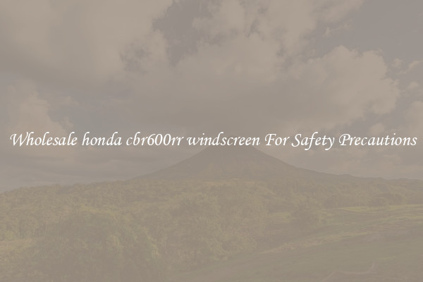 Wholesale honda cbr600rr windscreen For Safety Precautions
