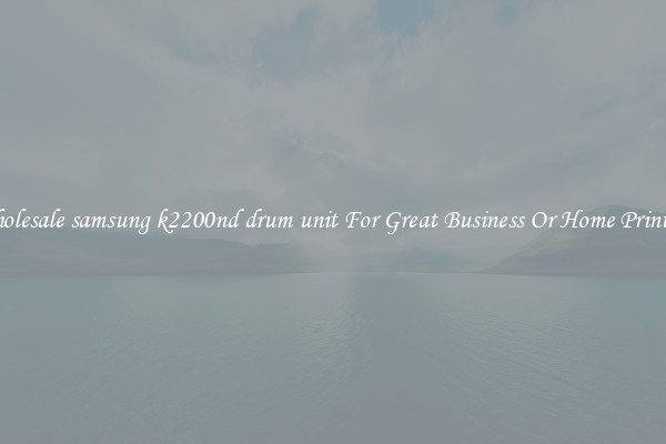 Wholesale samsung k2200nd drum unit For Great Business Or Home Printing