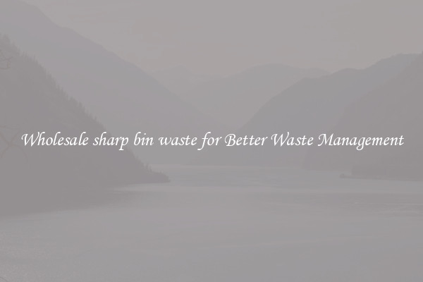 Wholesale sharp bin waste for Better Waste Management