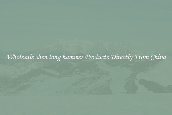 Wholesale shen long hammer Products Directly From China