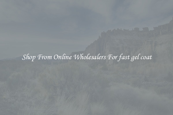 Shop From Online Wholesalers For fast gel coat