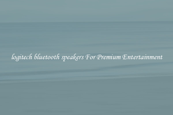 logitech bluetooth speakers For Premium Entertainment