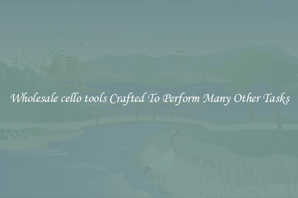 Wholesale cello tools Crafted To Perform Many Other Tasks