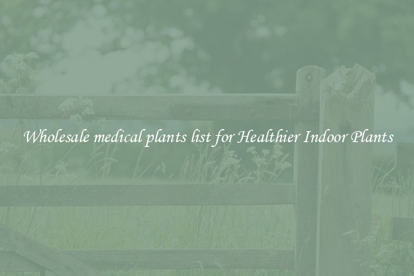 Wholesale medical plants list for Healthier Indoor Plants