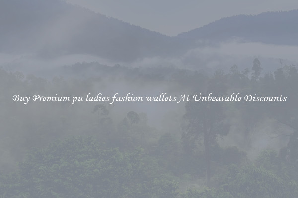 Buy Premium pu ladies fashion wallets At Unbeatable Discounts