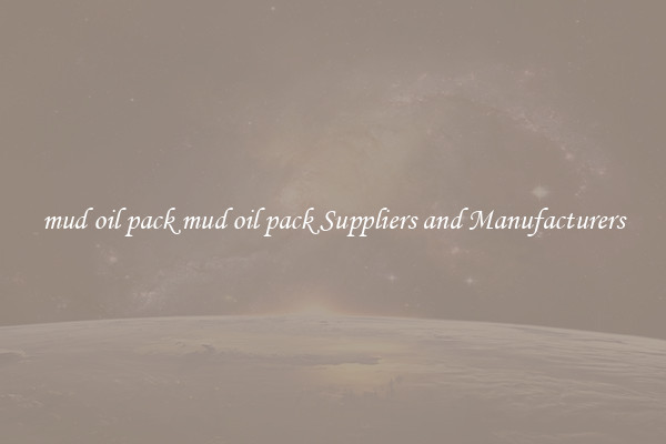 mud oil pack mud oil pack Suppliers and Manufacturers