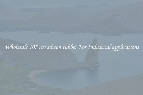 Wholesale 107 rtv silicon rubber For Industrial applications