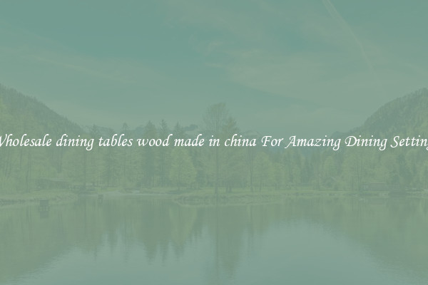 Wholesale dining tables wood made in china For Amazing Dining Settings