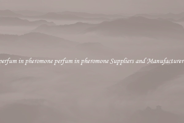 perfum in pheromone perfum in pheromone Suppliers and Manufacturers