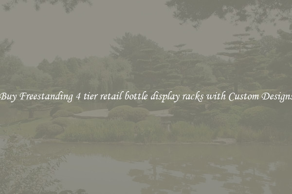 Buy Freestanding 4 tier retail bottle display racks with Custom Designs