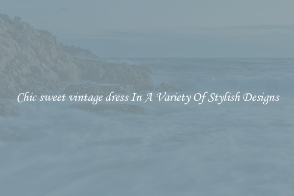 Chic sweet vintage dress In A Variety Of Stylish Designs