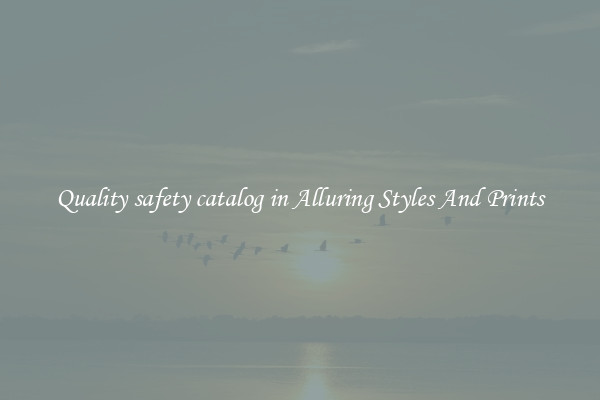 Quality safety catalog in Alluring Styles And Prints