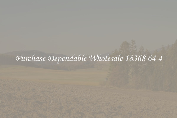 Purchase Dependable Wholesale 18368 64 4