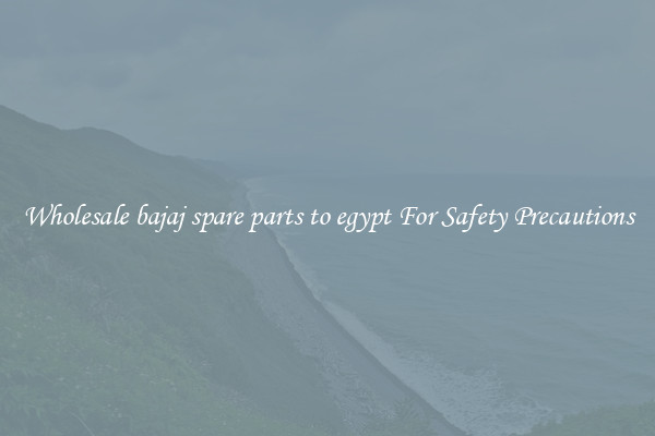 Wholesale bajaj spare parts to egypt For Safety Precautions
