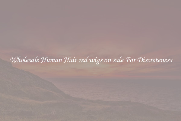 Wholesale Human Hair red wigs on sale For Discreteness