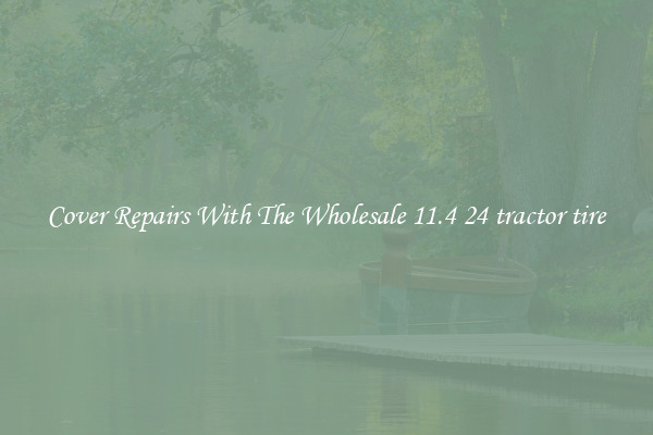  Cover Repairs With The Wholesale 11.4 24 tractor tire 