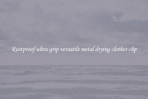 Rustproof ultra-grip versatile metal drying clothes clip